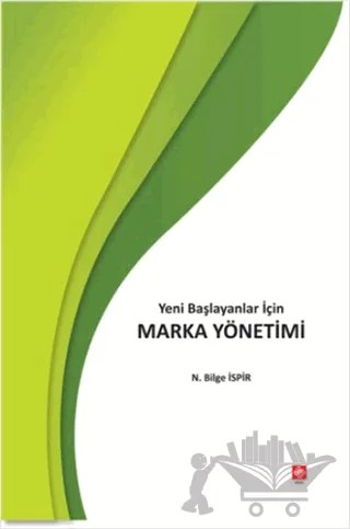 Yeni Başlayanlar İçin Marka Yönetimi – N. Bilge İspir – Ekin Basım Yayın kitap kapağı