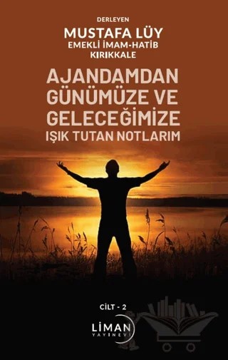 Ajandamdan Günümüze ve Geleceğimize Işık Tutan Notlarım 2. Cilt – Mustafa Lüy – Liman Yayınevi kitap kapağı
