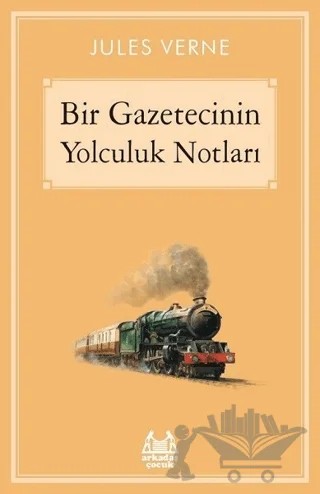 Bir Gazetecinin Yolculuk Notları – Jules Verne – Arkadaş Yayınları kitap kapağı