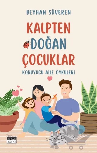Kalpten Doğan Çocuklar - Koruyucu Aile Öyküleri – Beyhan Süveren – Siyah Beyaz Yayınları kitap kapağı