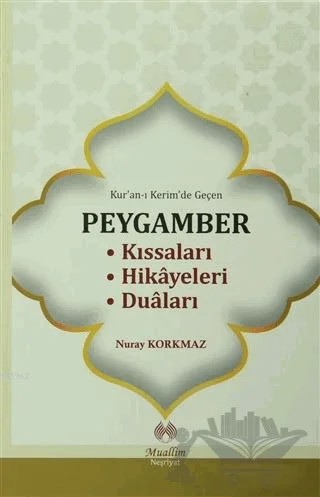 Kur'an-ı Kerim'de Geçen Peygamber Kıssaları Hikayeleri Duaları – Nuray Korkmaz – Muallim Neşriyat kitap kapağı