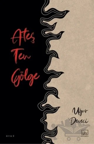 Ateş Ten Gölge – Uğur Deveci – İthaki Yayınları kitap kapağı