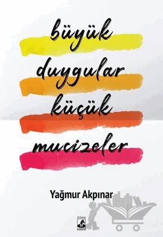Büyük Duygular Küçük Mucizeler – Yağmur Akpınar – Küsurat Yayınları kitap kapağı