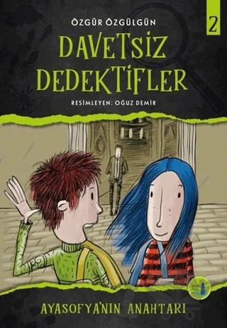 Ayasofya'nın Anahtarı - Davetsiz Dedektifler 2 – Özgür Özgülgün – Büyülü Fener Yayınları kitap kapağı