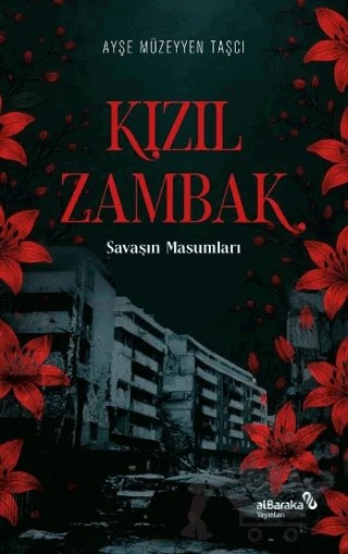 Kızıl Zambak: Savaşın Masumları – Ayşe Müzeyyen Taşcı – Albaraka Yayınları kitap kapağı