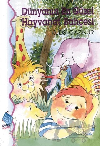 Dünyanın En Güzel Hayvanat Bahçesi – Kudsi Gazinur – Kaynak Çocuk Yayınları kitap kapağı