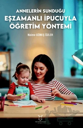 Annelerin Sunduğu Eşzamanlı İpucuyla Öğretim Yöntemi – Fırat Ünsal – Akademisyen Kitabevi kitap kapağı