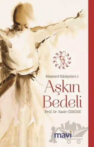 Aşkın Bedeli: Mesnevi Hikayeleri-1 – Kadir Özköse – Mavi Yayıncılık kitap kapağı