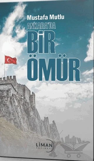 Ankara’da Bir Ömür – Mustafa Mutlu – Liman Yayınevi kitap kapağı
