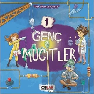 Genç Mucitler 1 - Her Çocuk Mucittir – Ahmet Raşit Petekçi – Kodlab Yayın Dağıtım kitap kapağı