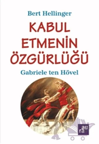 Kabul Etmenin Özgürlüğü – Bert Hellinger, Gabriele Ten Hövel – Aura Kitapları kitap kapağı