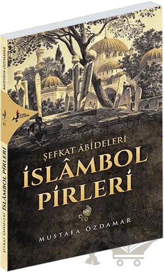 Şefkat Abideleri İslambol Pirleri – Mustafa Özdamar – Kırk Kandil Yayınları kitap kapağı