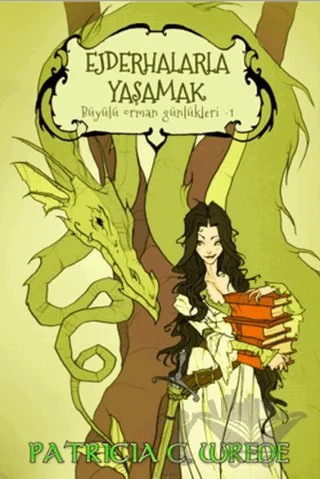 Ejderhalarla Yaşamak - Büyülü Orman Günlükleri 1 – Patricia C. Wrede – Mızıka Yayınları kitap kapağı