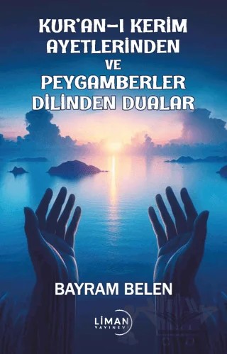 Kuran-ı Kerim Ayetlerinden ve Peygamberler Dilinden Dualar – Bayram Belen – Liman Yayınevi kitap kapağı