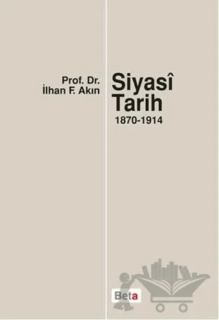 Siyasi Tarih (1870-1914) – İlhan F. Akın – Beta Yayınevi kitap kapağı