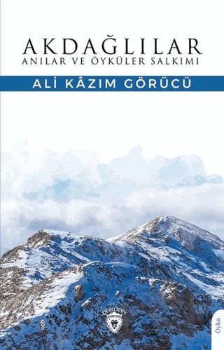 Akdağlılar Anılar ve Öyküler Salkımı – Ali Kazım Görücü – Dorlion Yayınları kitap kapağı