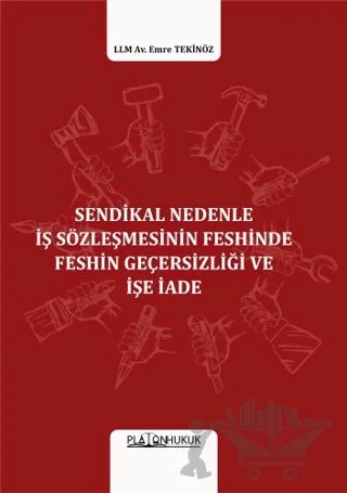Sendikal Nedenle İş Sözleşmesinin Feshinde Feshin Geçersizliği Ve İşe İade – Emre Tekinöz – Platon Hukuk kitap kapağı