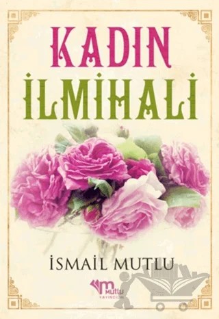 Kadın İlmihali – İsmail Mutlu – Mutlu Yayınevi kitap kapağı