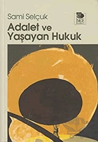 Adalet ve Yaşayan Hukuk – Sami Selçuk – İmge Kitabevi Yayınları kitap kapağı
