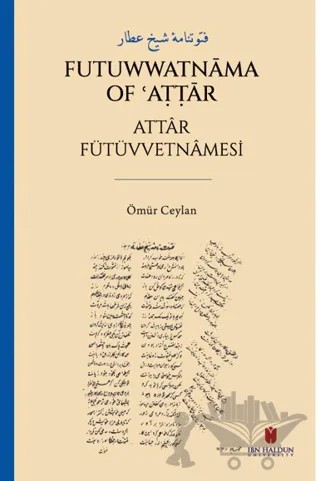 فتوتنامۀ شيخ عطار Futuwwatnāma of ʿAṭṭār Attâr Fütüvvetnâmesi – Ömür Ceylan – İbn Haldun Üniversitesi Yayınları kitap kapağı