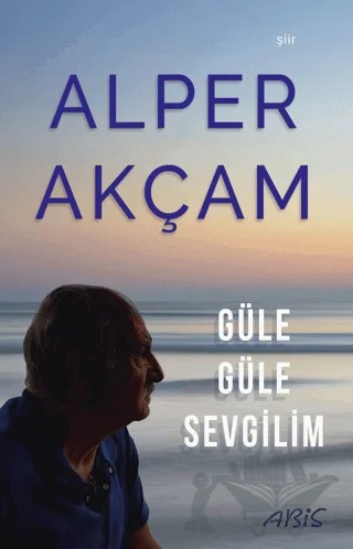 Güle Güle Sevgilim – Alper Akçam – Abis Yayıncılık kitap kapağı