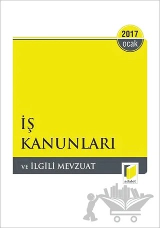 İş Kanunları ve İlgili Mevzuat 2017 – Kolektif – Adalet Yayınevi kitap kapağı