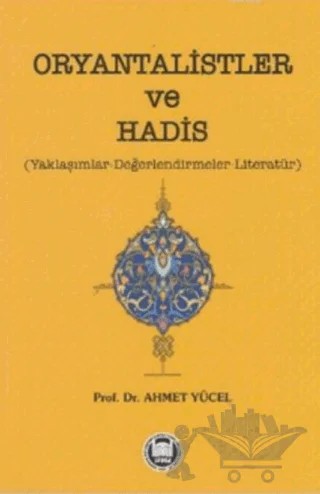 Oryantalistler ve Hadis – Ahmet Yücel – Marmara Üniversitesi İlahiyat Fakültesi Vakfı kitap kapağı