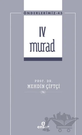 IV. Murad (Önderlerimiz-45) – Mehdin Çiftçi – Ensar Neşriyat kitap kapağı