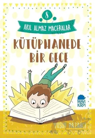 Kütüphanede Bir Gece - Akıl Almaz Maceralar 8 – Yusuf Pazarcı – Mavi Kirpi Yayınları kitap kapağı