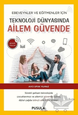 Teknoloji Dünyasında Ailem Güvende – Avcı Ufuk Yılmaz – Pusula Yayıncılık kitap kapağı