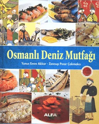 Osmanlı Deniz Mutfağı – Yunus Emre Akkor, Zennup Pınar Çakmakçı – Alfa Yayınları kitap kapağı