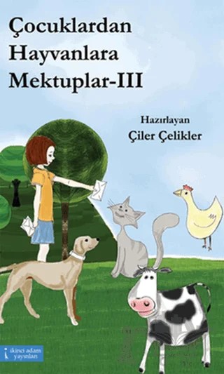 Çocuklardan Hayvanlara Mektuplar - 3 – Çiler Çelikler – İkinci Adam Yayınları kitap kapağı