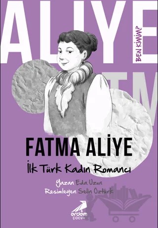 Ben Kimim? - İlk Türk Kadın Romancı Fatma Aliye – Eda Uzun – Erdem Çocuk kitap kapağı