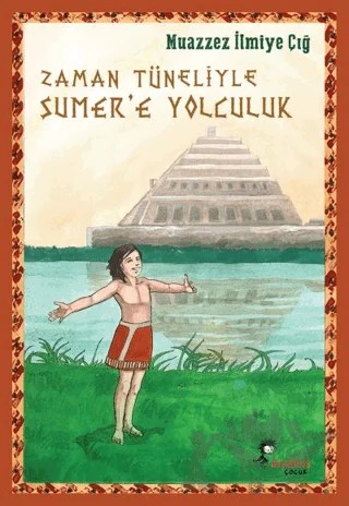 Zaman Tüneliyle Sümer’e Yolculuk – Muazzez İlmiye Çığ – Kaynak Çocuk Yayınları kitap kapağı
