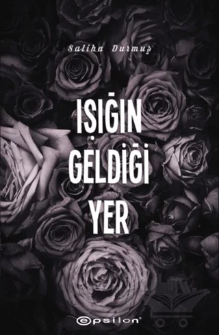 Işığın Geldiği Yer – Saliha Durmuş – Epsilon Yayınevi kitap kapağı