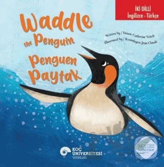 Waddle the Penguin / Penguen Paytak (İki Dilli) – Catherine Veitch – Koç Üniversitesi Yayınları kitap kapağı