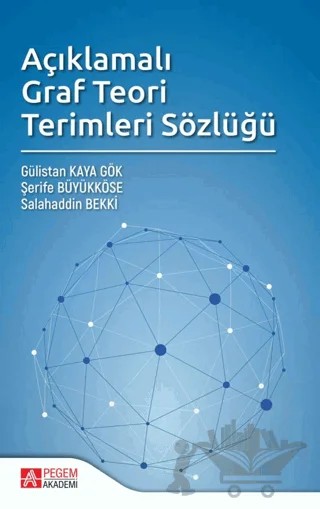 Açıklamalı Graf Teori Terimleri Sözlüğü – Gülistan Kaya Gök, Salahaddin Bekki, Şerife Büyükköse – Pegem Akademi Yayıncılık kitap kapağı