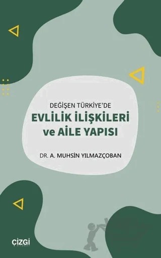 Değişen Türkiye'de Evlilik İlişkileri ve Aile Yapısı – A. Muhsin Yılmazçoban, Muhsin Yılmazçoban – Çizgi Kitabevi Yayınları kitap kapağı