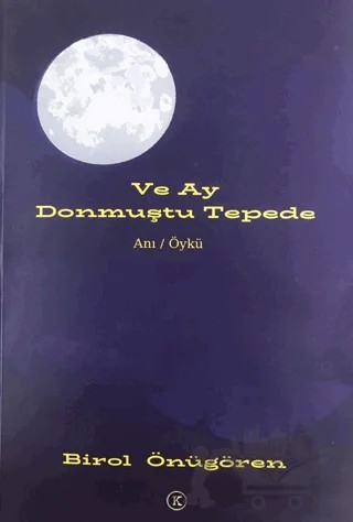 Ve Ay Donmuştu Tepede – Birol Önügören – Kafe Kültür Yayıncılık kitap kapağı