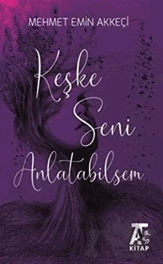 Keşke Seni Anlatabilsem – Mehmet Emin Akkeçi – Kitap At Yayınları kitap kapağı