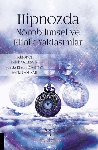 Hipnozda Nörobilimsel ve Klinik Yaklaşımlar – Dilek Özcengiz, Şeyda Efsun Özgünay, Yelda Özsunar – Akademisyen Kitabevi kitap kapağı