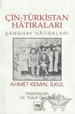 Çin-Türkistan Hatıraları Şanghay Hatıraları – Ahmet Kemal İlkul – Ötüken Neşriyat kitap kapağı