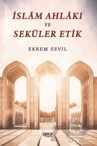 İslam Ahlakı ve Seküler Etik – Ekrem Sevil – Gece Kitaplığı kitap kapağı