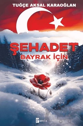 Şehadet - Bayrak İçin – Tuğçe Aksal Karaoğlan – Parola Yayınları kitap kapağı