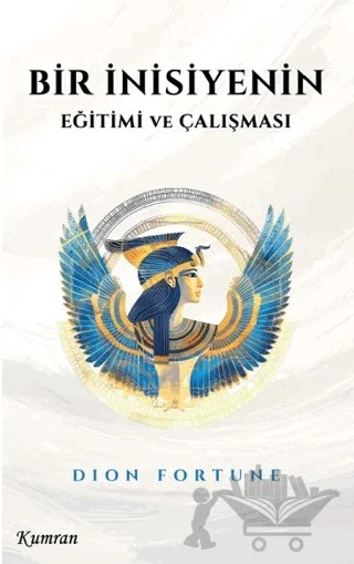 Bir İnisiyenin Eğitimi ve Çalışması – Dion Fortune – Kumran Yayınları kitap kapağı