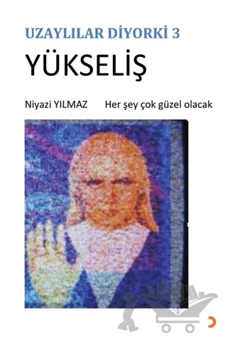 Uzaylılar Diyorki 3 -Yükseliş – Niyazi Yılmaz – Cinius Yayınları kitap kapağı