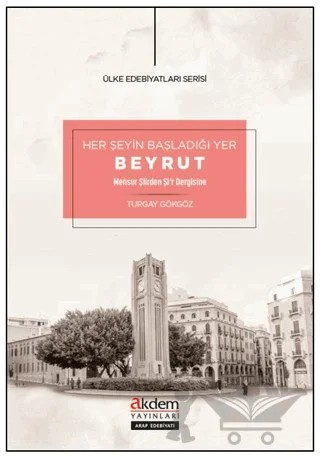 Her Şeyin Başladığı Yer Beyrut – Turgay Gökgöz – Akdem Yayınları kitap kapağı