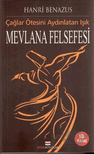 Mevlana Felsefesi Çağlar Ötesini Aydınlatan Işık – Hanri Benazus – Bizim Kitaplar Yayınevi kitap kapağı