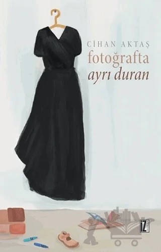 Fotoğrafta Ayrı Duran – Cihan Aktaş – İz Yayıncılık kitap kapağı