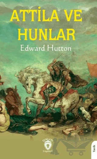 Attila ve Hunlar – Edward Hutton – Dorlion Yayınları kitap kapağı